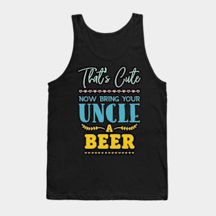 That's Cute Now Bring Your Uncle A Beer Lover Beer Tank Top